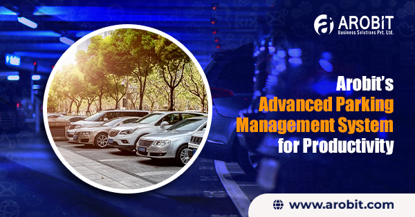 Arobit’s Advanced Parking Management System for Productivity