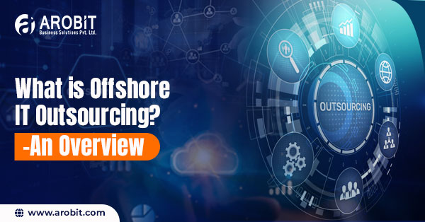 What is Offshore IT Outsourcing? - An Overview