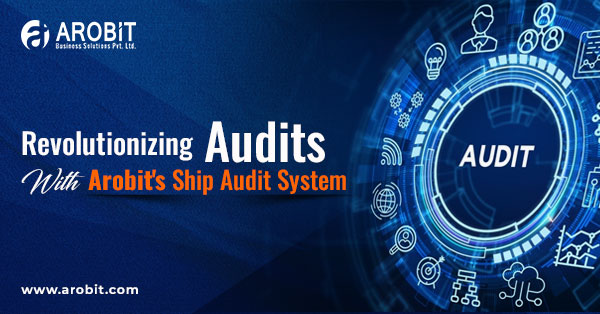 Revolutionizing Audits with Arobit's Ship Audit System