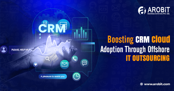 Boosting CRM Cloud Adoption Through Offshore IT Outsourcing
