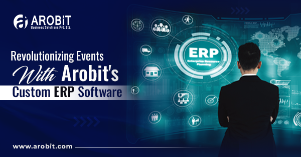 Revolutionizing Events with Arobit's Custom ERP Software