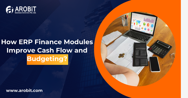 How ERP Finance Modules Improve Cash Flow and Budgeting?