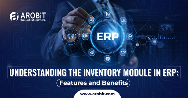 Understanding the Inventory Module in ERP: Features and Benefits