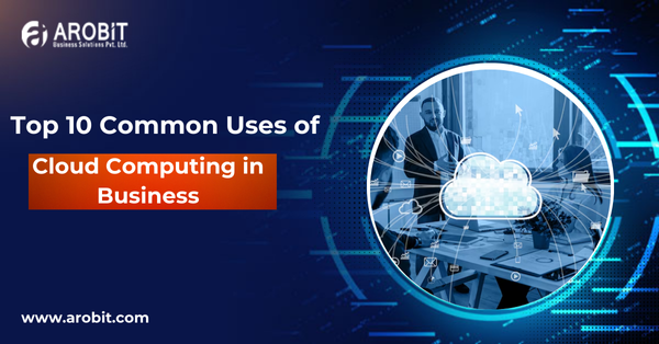 Top 10 Common Uses of Cloud Computing in Business