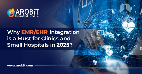 Why EMR/EHR Integration is a Must for Clinics and Small Hospitals in 2025