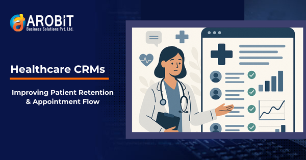How Healthcare CRMs Improve Patient Retention and Appointment Flow?