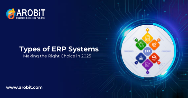Types of ERP Systems and Making the Right Choice in 2025