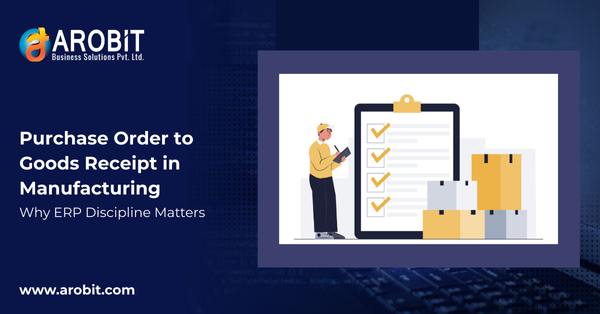 Purchase Order to Goods Receipt in Manufacturing: Why ERP Discipline Matters