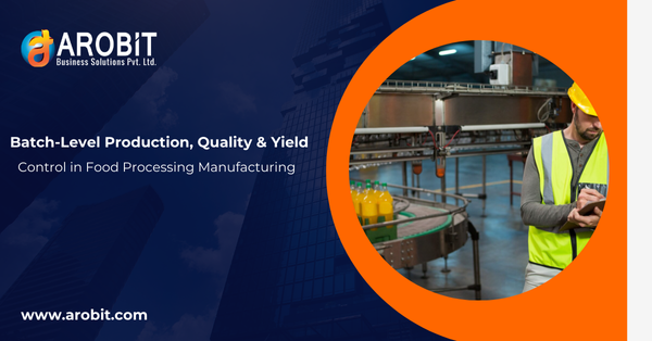 Batch-Level Production, Quality & Yield Control in Food Processing Manufacturing