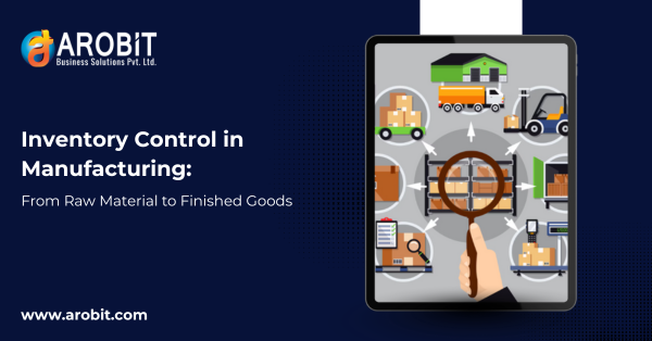 Inventory Control in Manufacturing: From Raw Material to Finished Goods