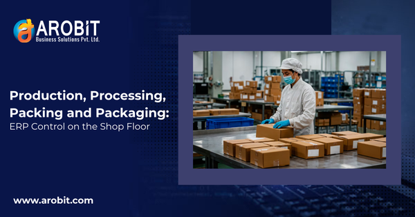 Production, Processing, Packing and Packaging: ERP Control on the Shop Floor