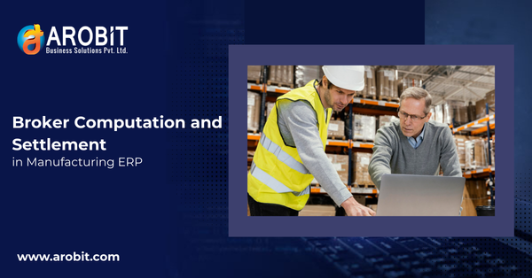 Broker Computation and Settlement in Manufacturing ERP