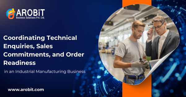 Coordinating Technical Enquiries, Sales Commitments, and Order Readiness in an Industrial Manufacturing Business