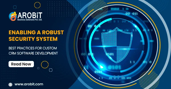 Enabling A Robust Security System: Best Practices For Custom CRM Software Development