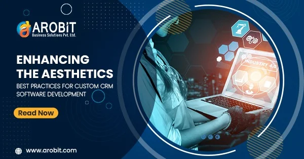 Enhancing The Aesthetics: Best Practices For Custom CRM Software Development