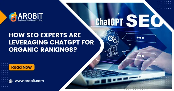 How SEO Experts Are Leveraging ChatGPT For Organic Rankings