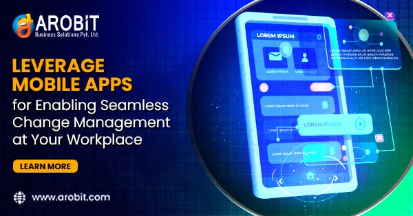 Leverage Mobile Apps for Enabling Seamless Change Management at Your Workplace