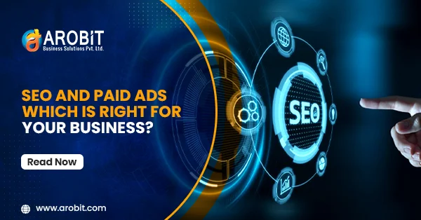 SEO and Paid Ads Which is Right for Your Business?