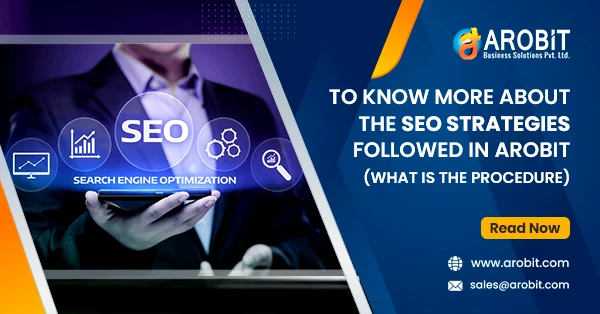 To Know more about the SEO strategies followed in Arobit (What is the procedure)
