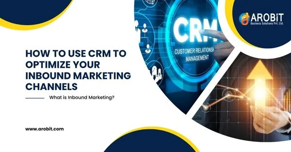 What is Inbound Marketing? How To Use CRMs To Optimize Your Inbound Marketing Channels