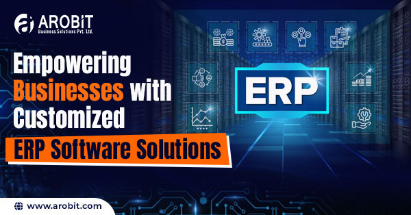 Empowering Businesses with Customized ERP Software Solutions