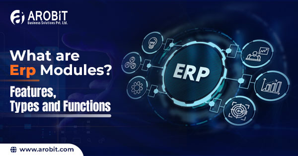What are Erp Modules? Features, Types and Functions
