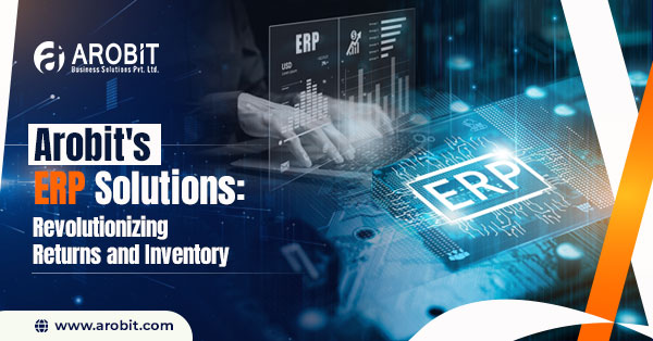 Arobit ERP: Revolutionizing Returns & Inventory Management
