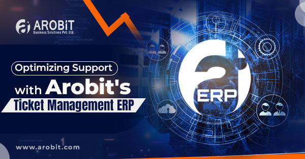 Optimizing Support with Arobit's Ticket Management ERP