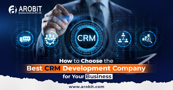How to Choose the Best CRM Development Company for Your Business