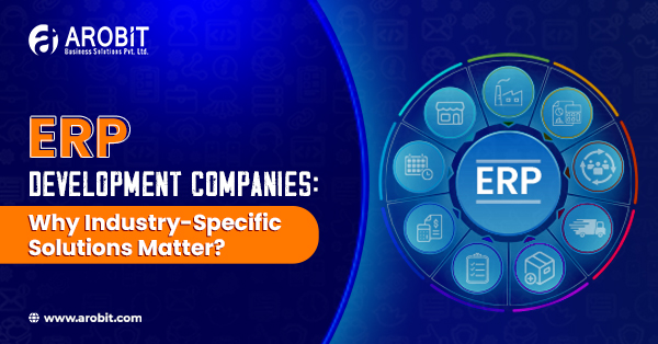 ERP Development Companies: Why Industry-Specific Solutions Matter