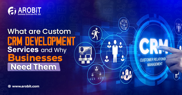 What Is Custom CRM Development and Why Businesses Need It