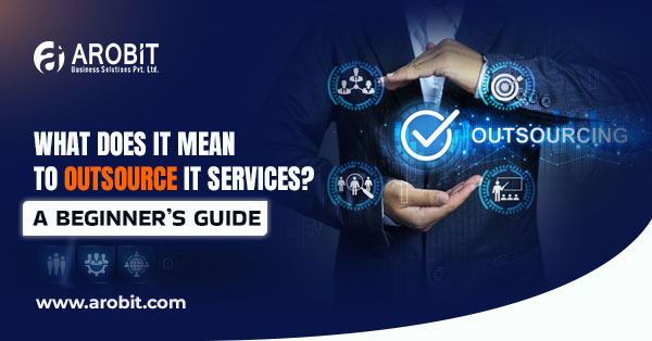What Does It Mean to Outsource IT Services? A Beginner’s Guide