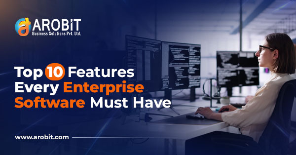 Top 10 Features Every Enterprise Software Must Have