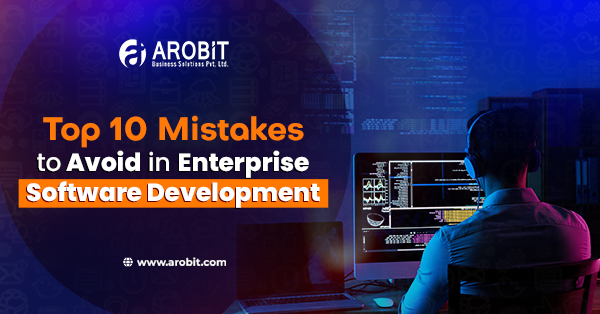 Top 10 Mistakes to Avoid in Enterprise Software Development