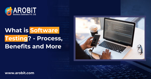 What is Software Testing? - Definition, Benefits, Process and More