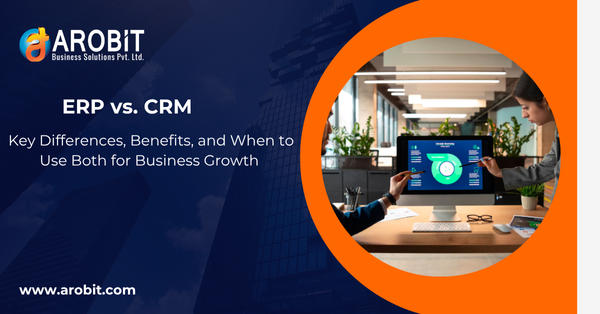 ERP vs CRM: Key Differences, Benefits, and When to Use Both for Business Growth