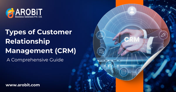 Types of Customer Relationship Management (CRM): A Comprehensive Guide