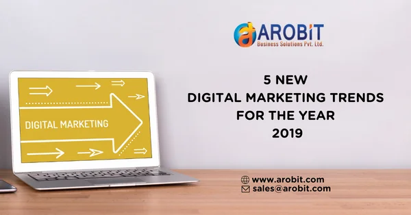 5 NEW DIGITAL MARKETING TRENDS FOR THE YEAR 2019.