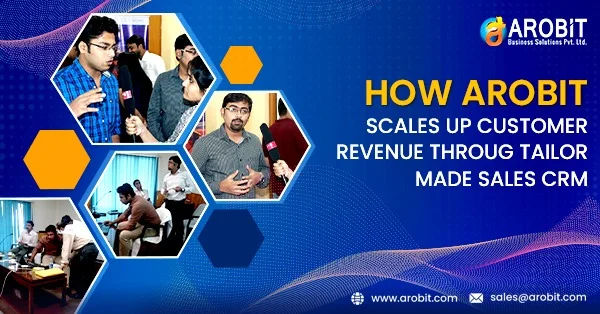 How Arobit Scales up Customer Revenue Through Tailor made Sales CRM