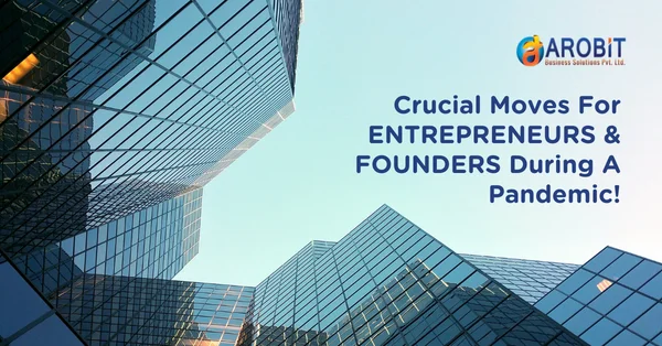 Crucial Moves for Entrepreneurs & Founders during a pandemic!