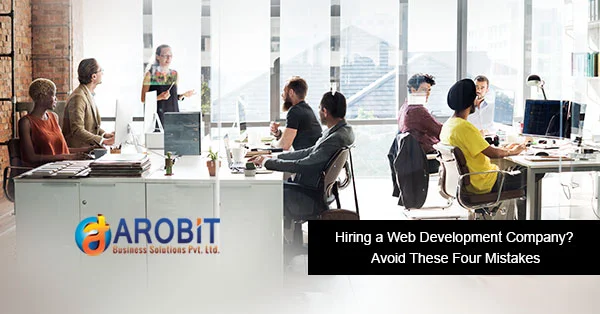 Hiring a Web Development Company? Avoid These 4 Mistakes