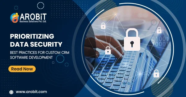 Prioritizing Data Security: Best Practices For Custom CRM Software Development